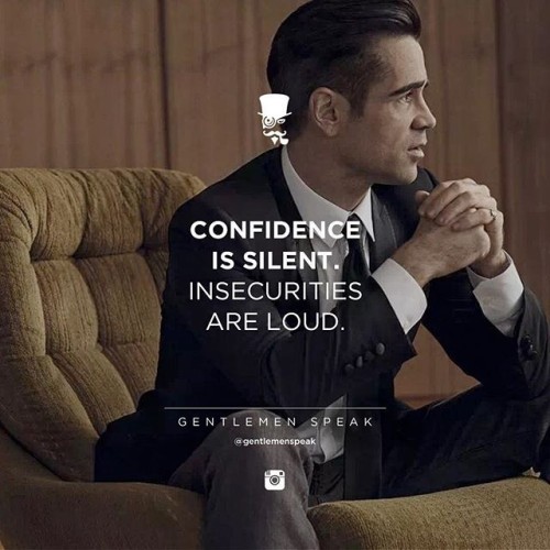 Confidence Is Silent Insecurities Are Loud Quote