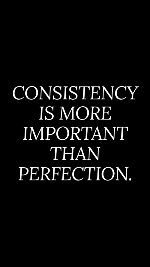 Consistency Is More Important Than Perfection Quote