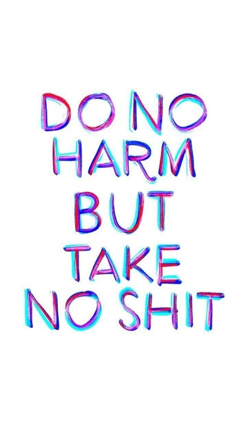 Do-No-Harm-But-Take-No-Shit-Quote.jpeg