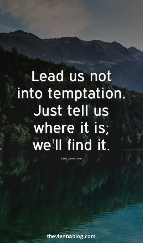 Lead Us Not Into Temptation Just Tell Us Where It Is Quote