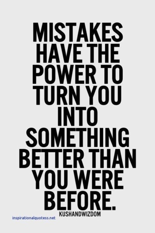 Mistakes-Have-The-Power-To-Turn-You-Into-Something-Quote.jpeg