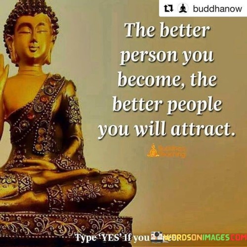 The-Better-Person-You-Become-The-Better-People-You-Will-Attract-Quote.jpeg