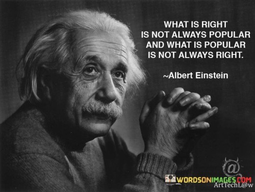 What-is-right-is-not-always-popular-and-what-is-popular-is-not-always-right-quote.jpeg