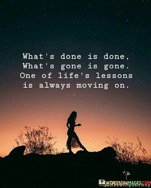 Whats Done Is Done Whats Gone Is Gone Quote