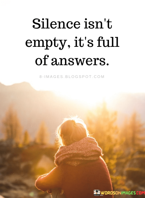 Silence-Isnt-Empty-Its-Full-Of-Answers-Quotes.png