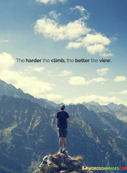 The-Harder-The-Climb-The-Better-The-View-Quotes.jpeg