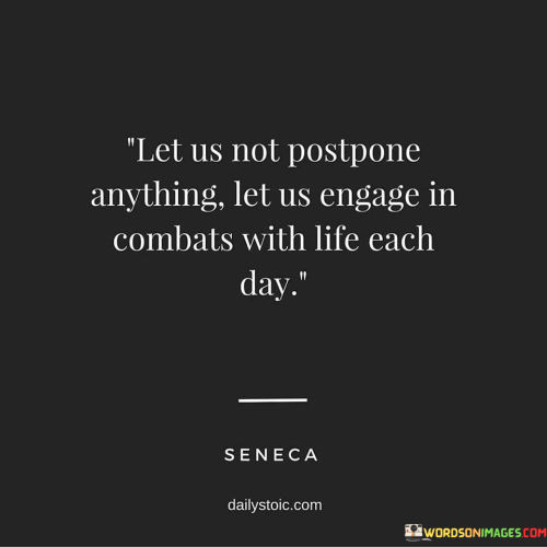 Let-Us-Not-Postpone-Any-Thing-Let-Engage-In-Combats-With-Life-Each-Day-Quote