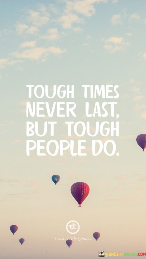 Tough-Times-Never-Last-But-Tought-People-Do-Quote.jpeg