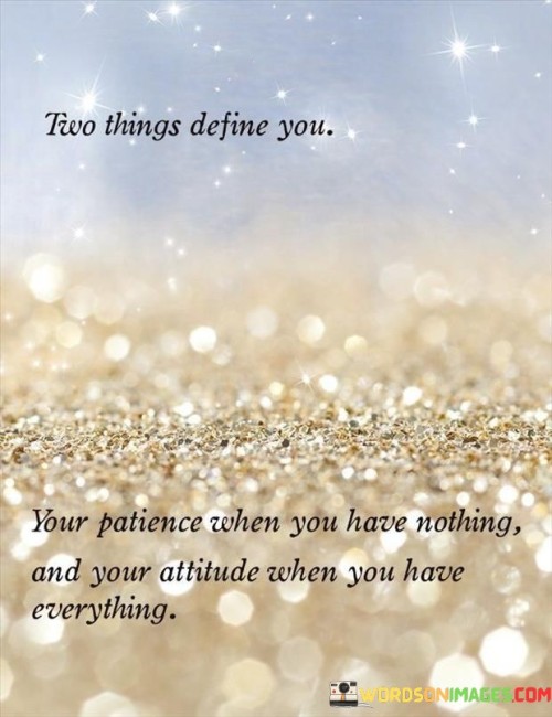 Two-Things-Define-You-Your-Patience-And-Your-Attitude-Quote.jpeg