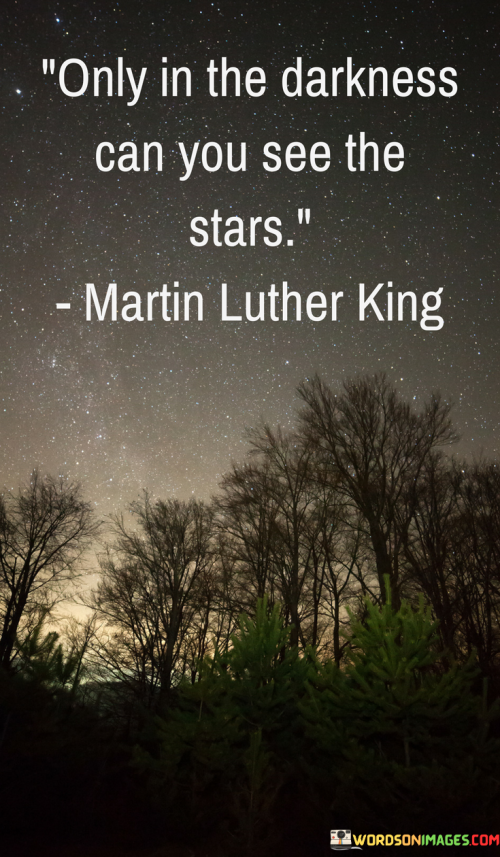 Only-In-The-Darkness-Can-You-See-The-Stars-Quotes.png