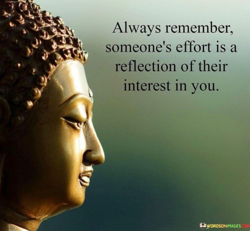 Always-Remember-Someones-Effort-Is-A-Reflection-Of-Their-Interest-In-You-Quotes.jpeg