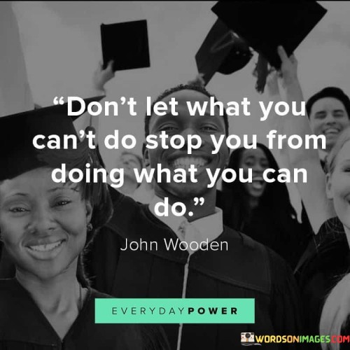 Dont-Let-What-You-Cant-Do-Quotes.jpeg