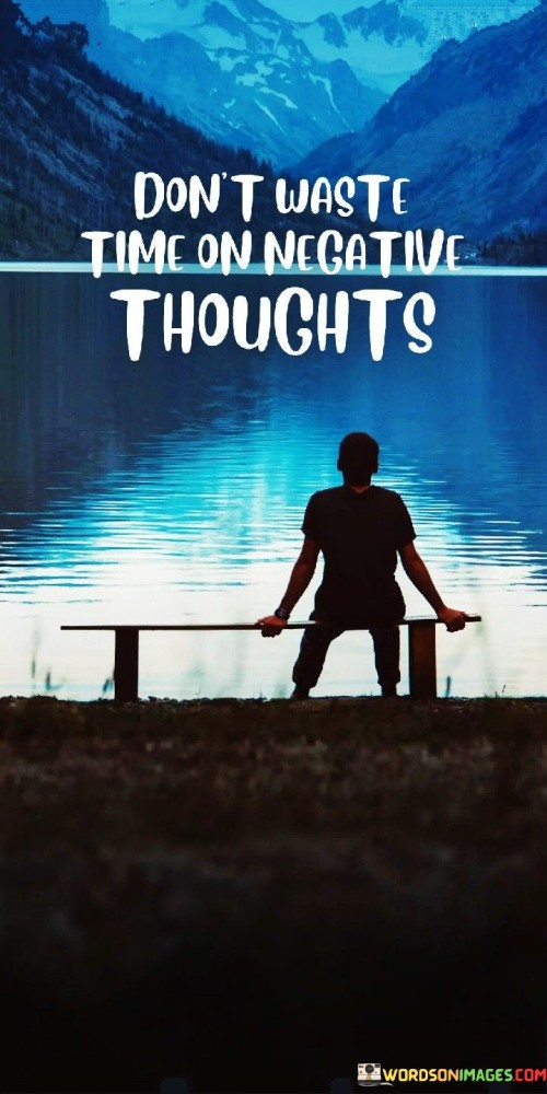 Dont-Waste-Time-On-Negative-Thoughts-Quotes.jpeg