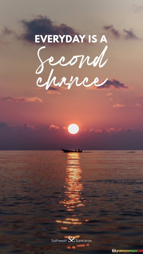 Everyday-Is-A-Second-Chance-Quotes.jpeg