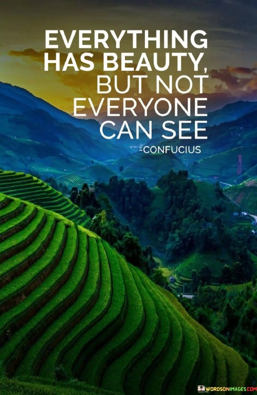 Everything-Has-Beauty-But-Not-Everyone-Can-See-Quotes-1.jpeg