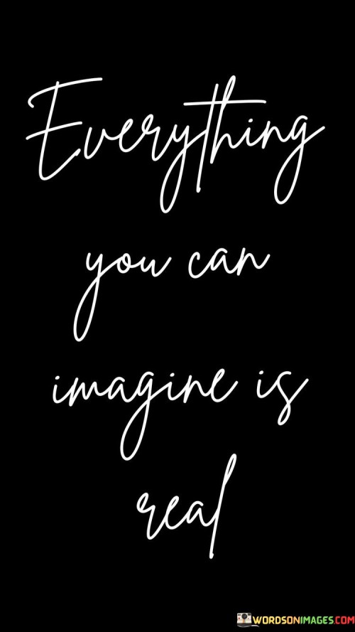 Everything-You-Can-Imagine-Is-Real-Quotes.jpeg