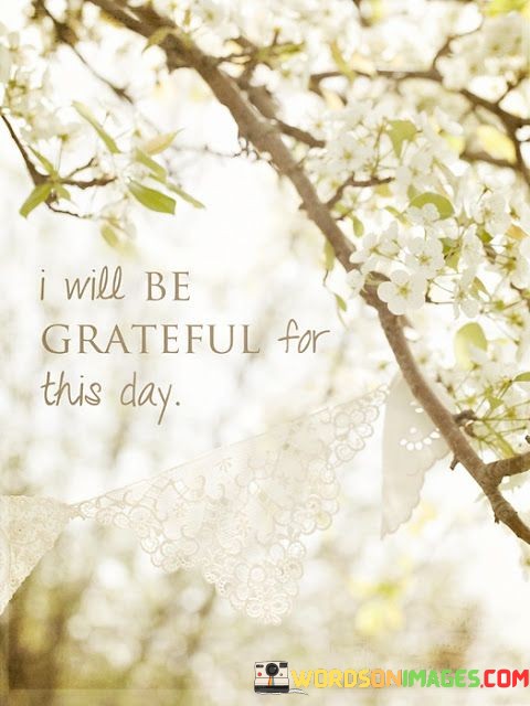I-Will-Be-Grateful-For-This-Day-Quotes.jpeg