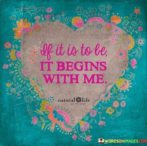 If-It-Is-To-Be-It-Begins-With-Me.jpeg