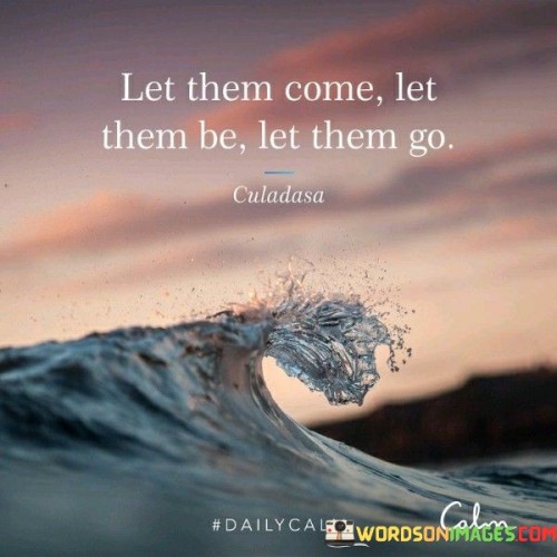 Let-Them-Come-Let-Them-Be-Let-Them-Go-Quotes.jpeg