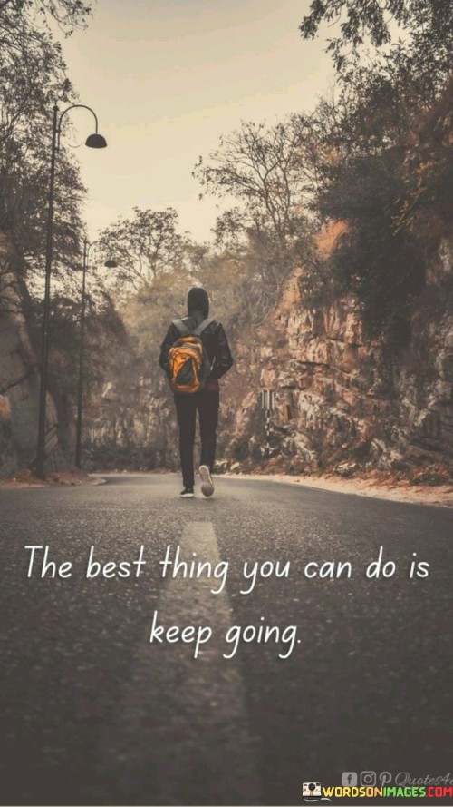 The-Best-Thing-You-Can-Do-Is-Keep-Going-Quotes.jpeg