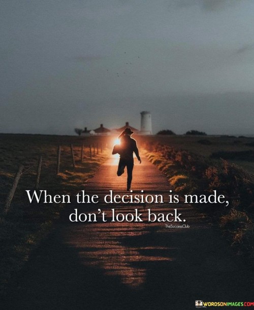 When-The-Decision-Is-Made-Dont-Look-Back-Quotes.jpeg