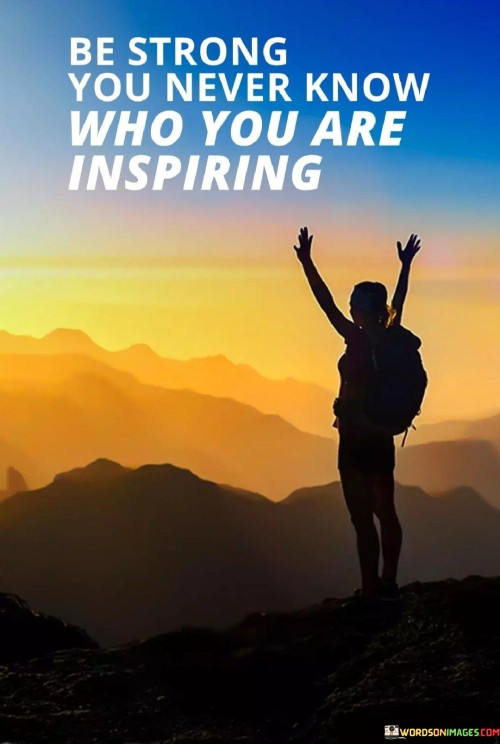 Be-Strong-You-Never-Know-Who-You-Are-Inspiring-Quotes.jpeg
