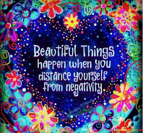 Beautiful-Things-Happen-When-You-Distance-Yourself-From-Negativity-Quotes.jpeg