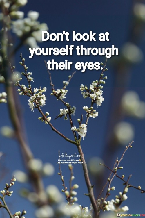 Dont-Look-At-Yourself-Through-Their-Eyes-Quotes.jpeg