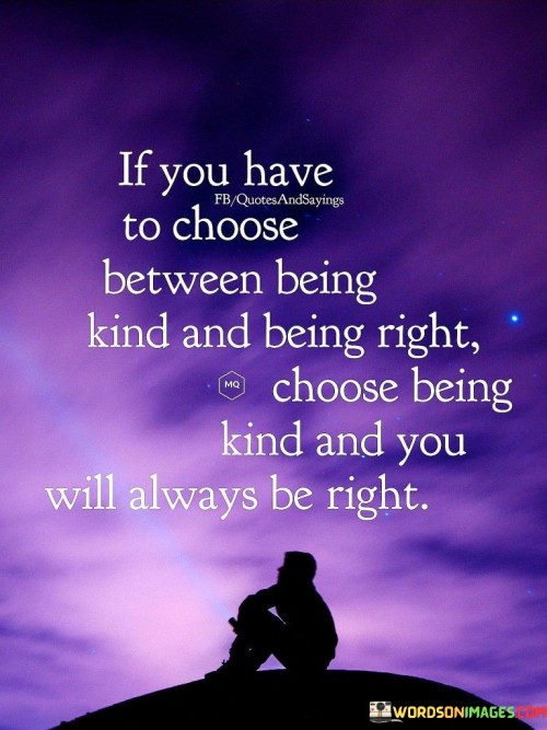 If-You-Have-To-Choose-Between-Being-Kind-And-Being-Right-Quotes.jpeg