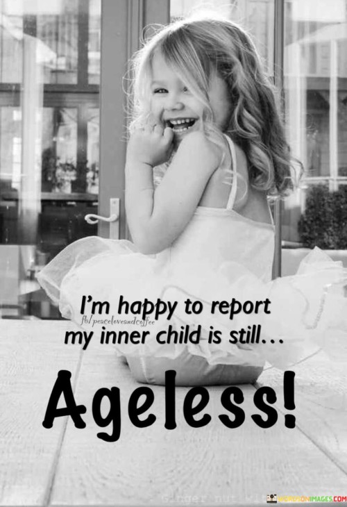 Im-Happy-To-Report-That-My-Inner-Child-Is-Still-Agelelss-Quotes.jpeg