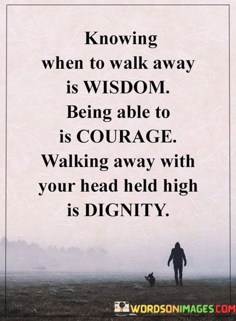 Knowing-When-To-Walk-Away-Is-Wisdom-Quotes.jpeg