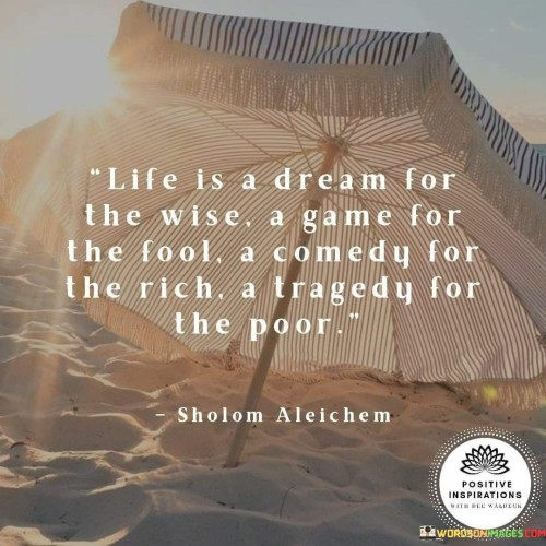 Life-Is-A-Dream-For-The-Wise-A-Game-For-The-Fool-Quotes.jpeg