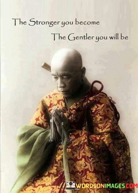 The-Stronger-You-Become-The-Gentle-You-Will-Quotes.jpeg