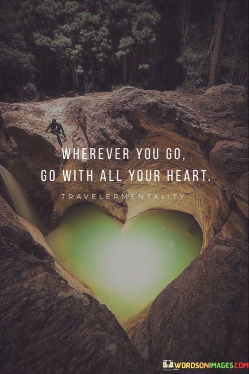 Wherever-You-Go-Go-With-All-Your-Heart-Quotes.jpeg