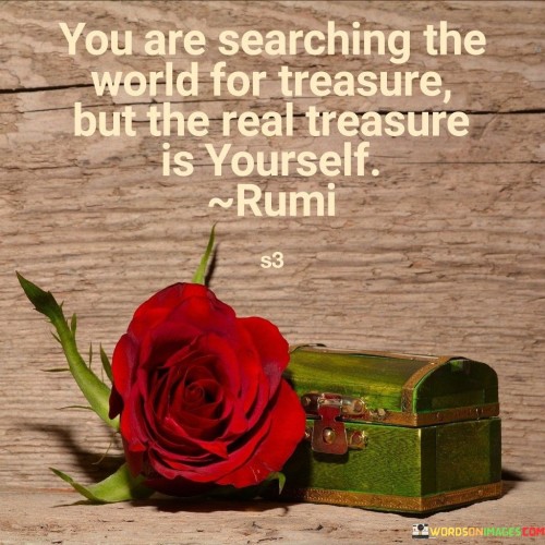 You-Are-Searching-The-World-For-Treaure-Quotes.jpeg