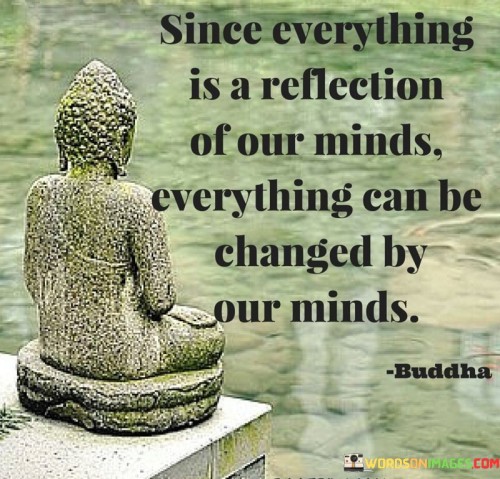 since-everything-is-a-reflection-of-our-minds-quotes.jpeg