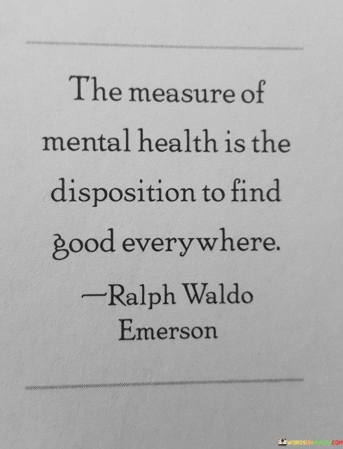 the-measure-of-mental-health-is-the-disposition-to-find-good-everywhere-quotes.jpeg