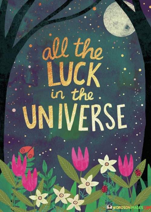 All-The-Luck-In-The-Universe-Quotes.jpeg