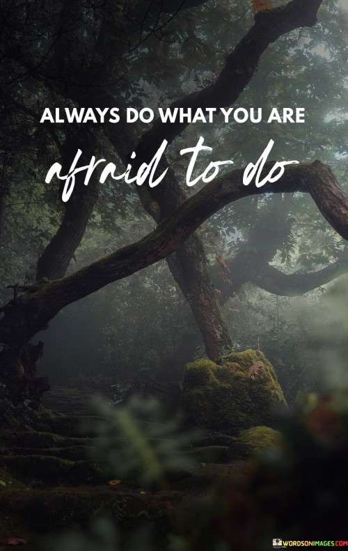 Always-Do-What-You-Are-Afraid-To-Do-Quotes.jpeg