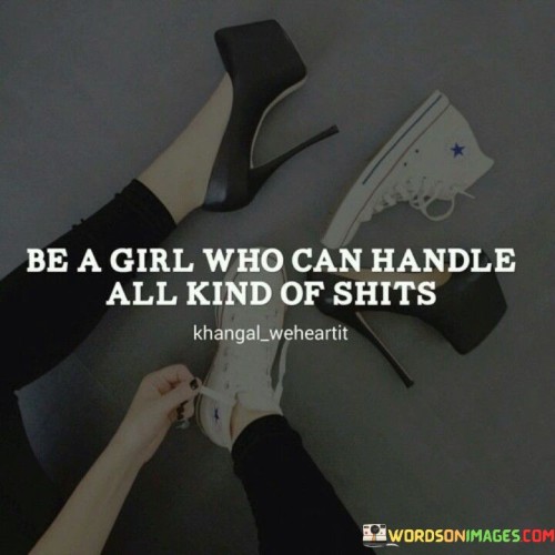 Be-A-Girl-Who-Can-Handle-All-Kind-Of-Shits-Quotes.jpeg