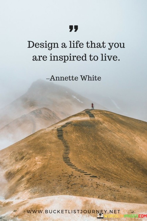 Design-A-Life-That-You-Are-Inspired-To-Live-Quotes.jpeg