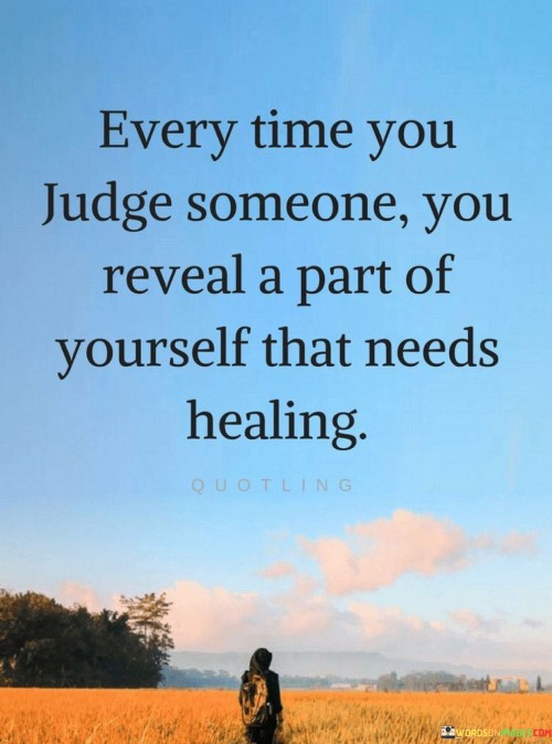 Every-Time-You-Judge-Someone-You-Reveal-A-Part-Of-Yourself-Quotes.jpeg