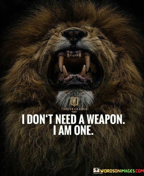 I-Dont-Need-A-Weapon-I-Am-One-Quotes.jpeg