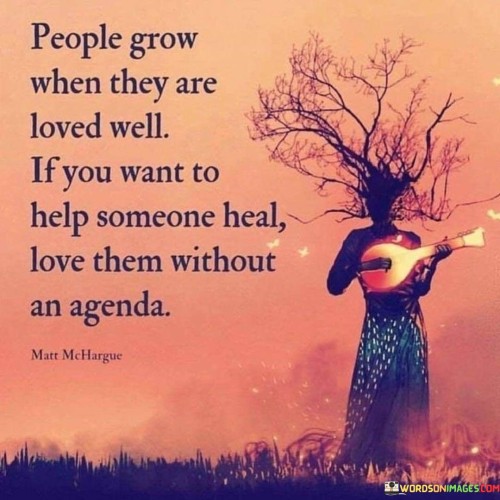 People-Grow-When-They-Are-Loved-Well-Quotes.jpeg
