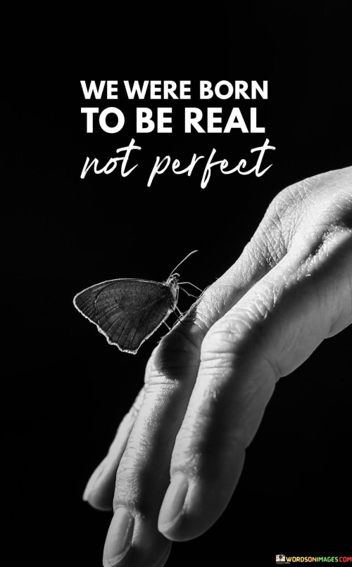 We-Were-Born-To-Be-Real-Not-Perfect-Quotes.jpeg