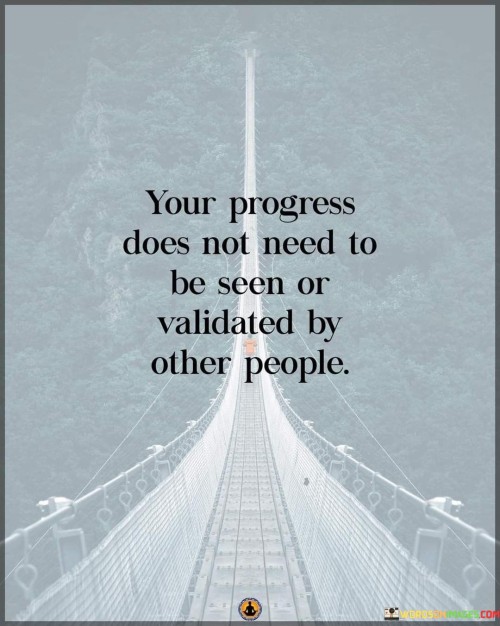 Your-Progress-Does-Not-Need-To-Be-Seen-Quotes.jpeg