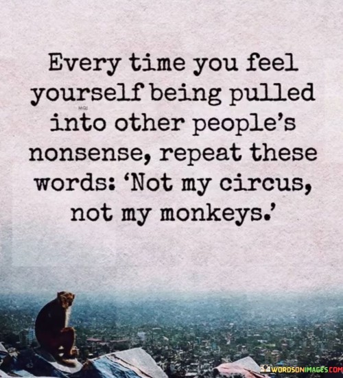 Every-Time-You-Feel-Yourself-Being-Pulled-Into-Other-Peoples-Quote.jpeg