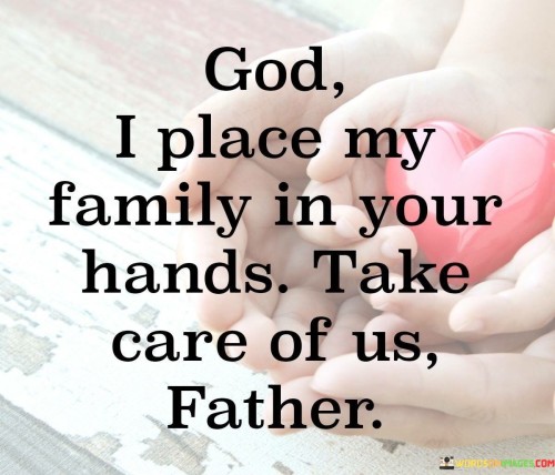 God I Place My Family In Your Hands Quotes