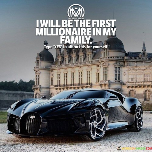I-Will-Be-The-First-Millionair-In-My-Family-Quote.jpeg