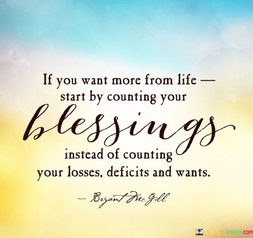 If-You-Want-More-From-Life-Start-By-Counting-Your-Blessings-Quote.jpeg